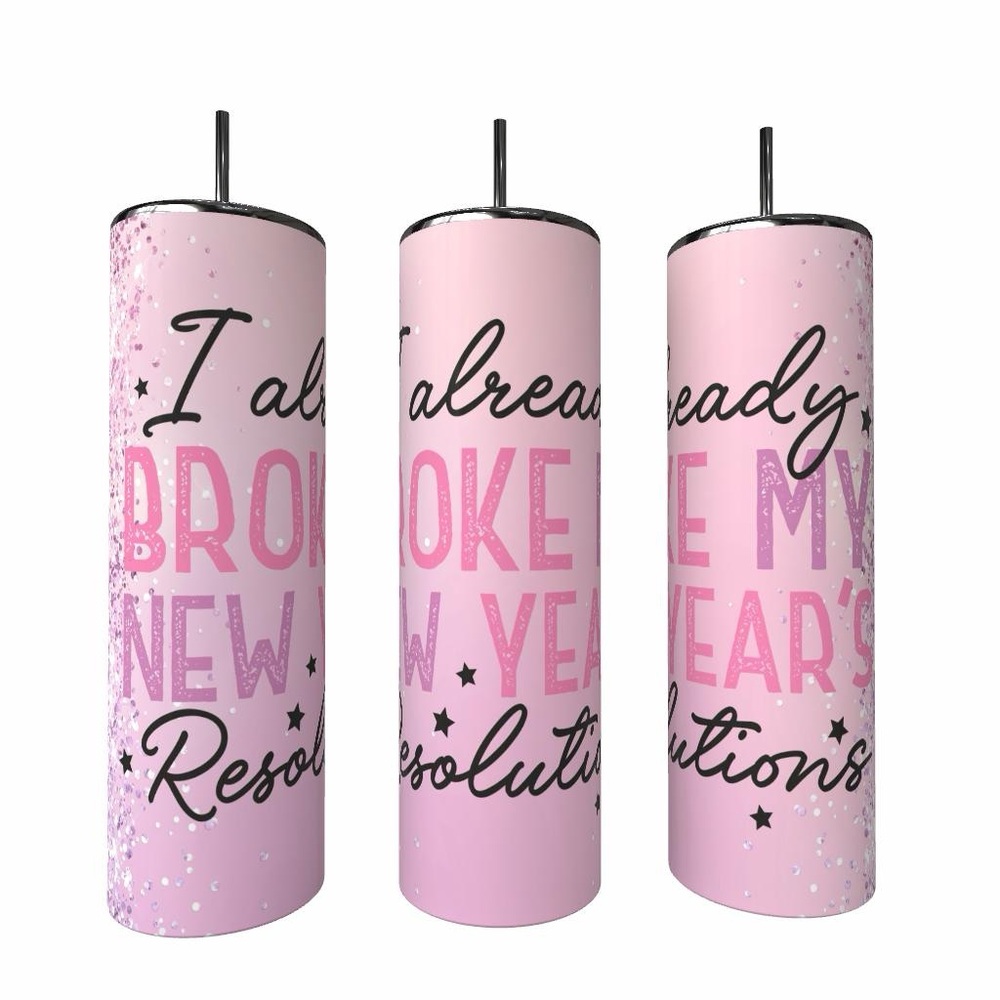 I Already Broke My New Years Resolutions Pink Tumbler